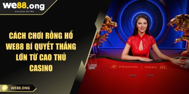 Cách Chơi Rồng Hổ KUBET Bí Quyết Thắng Lớn Từ Cao Thủ Casino