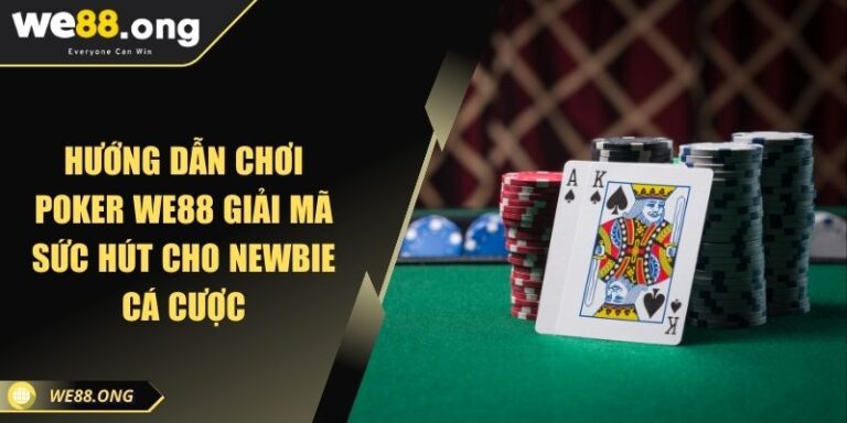 Hướng Dẫn Chơi Poker KUBET Giải Mã Sức Hút Cho Newbie Cá Cược